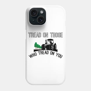 Tread On Those Who Tread On You Phone Case