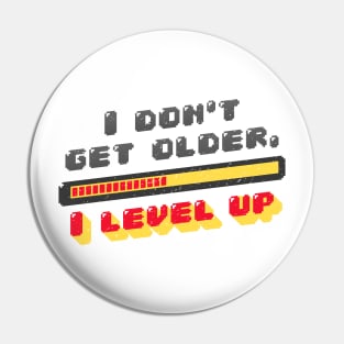 I don't get old I Level up Pin