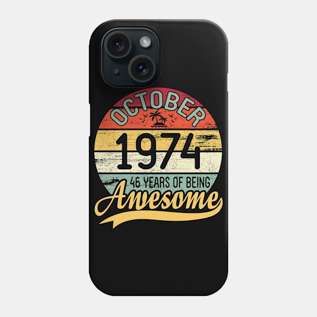 October 1974 Happy Birthday 46 Years Of Being Awesome To Me You Dad Mom Son Daughter Phone Case by DainaMotteut