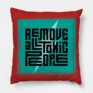 Remove All Toxic People Pillow