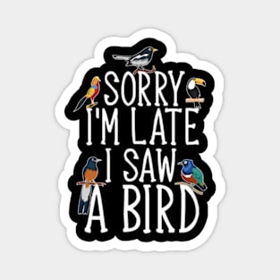 Sorry I'M Late I Saw A Bird Cute Bird Lover Magnet