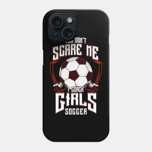 Cute You Don't Scare Me I Coach Girls Soccer Phone Case