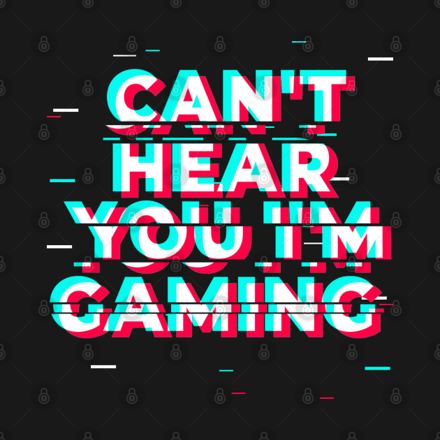 Can't Hear You I'm Gaming - Glitch Gamer print by theodoros20