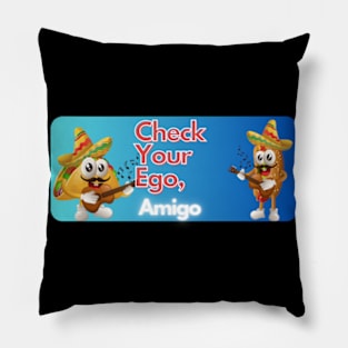 check your ego amigo pt3 Pillow