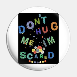 Don't Hug Me I'm Scared Pin