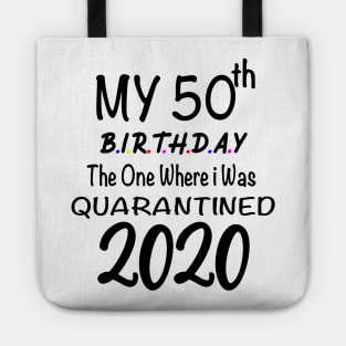 50th Birthday Quarantine Birthday, 50 years Birthday,The One Where I Was Quarantined 2020 Tote