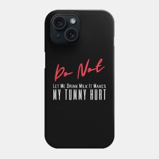 Don't Let Me Drink Milk It Makes My Tummy Hurt Phone Case