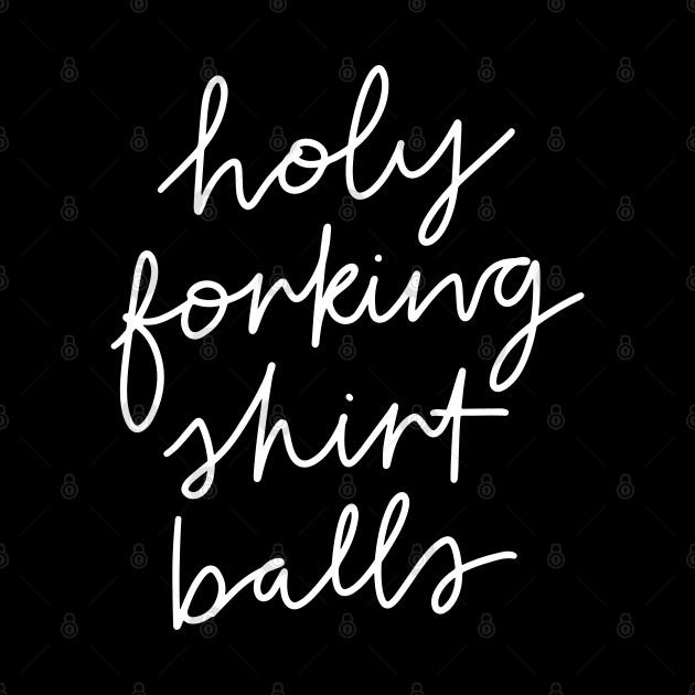 Holy Forking Shirt Balls by Me And The Moon