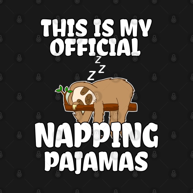 This is my Official Napping Pajamas, Cute Sloth Costume Gift by Printofi.com