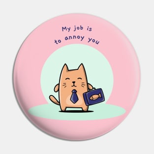 Annoying Cat Funny Pin