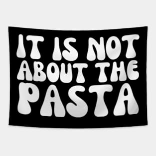 It'S Not About The Pasta T-Shirt - Funny Reality Quote T-Shirt Tapestry