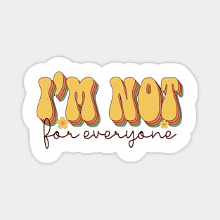 I'm Not For Everyone Magnet