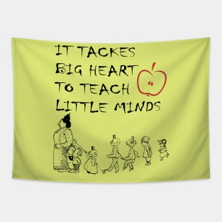 it tackes big heart to teach little mind Tapestry