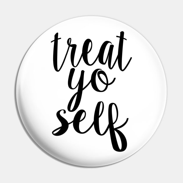 Treat Yo Self Pin by lolosenese