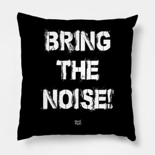 BRING THE NOISE Pillow