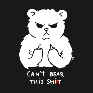 Can't bear this shi(r)t - black T-Shirt