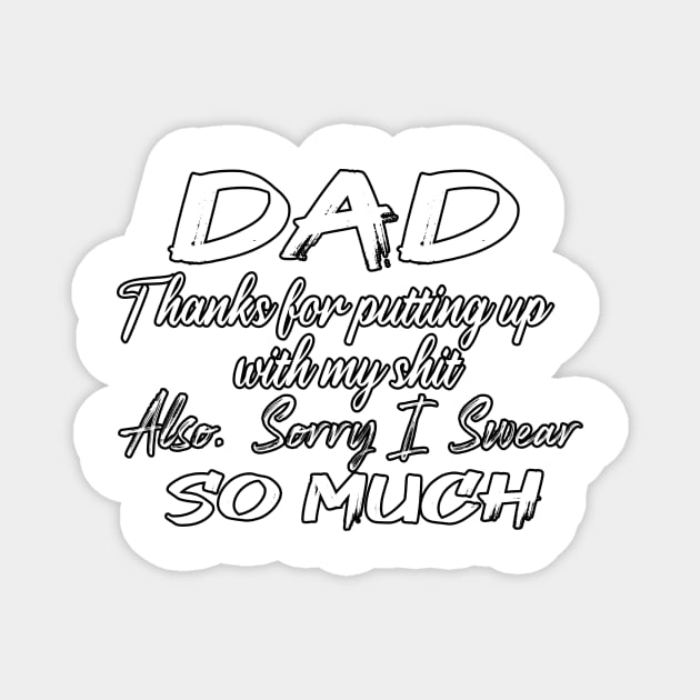 DAD Thanks for putting up my shit, also Sorry i Swear SO MUCH, Father's Day Gift , dady, Dad father gift, Magnet by Yassine BL