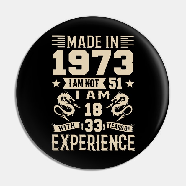 Made In 1973 I Am Not 51 I Am 18 With 33 Years Of Experience Pin by Happy Solstice