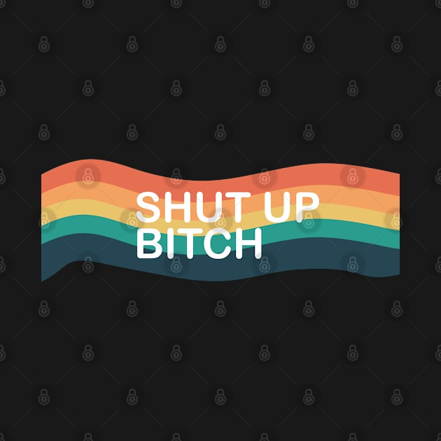 SHUT UP BITCH by zaiynabhw