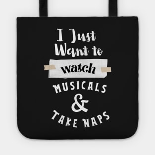 I Just Want To Watch Musicals & Take Naps Tote