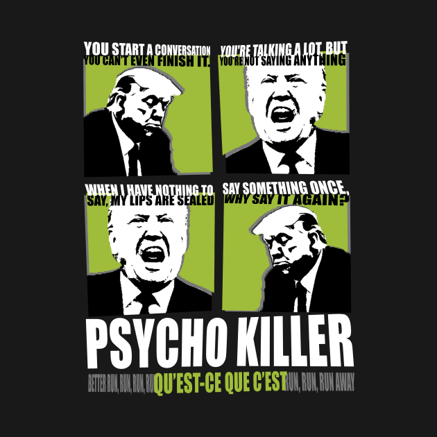 Trump Is Psycho Killer by NeddyBetty