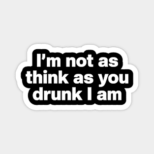 Y2K Funny Slogan I'm Not As Think As You Drunk I Am Magnet