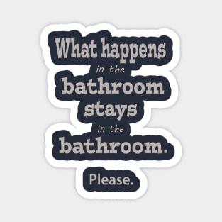 What Happens in the Bathroom Stays in the Bathroom Magnet