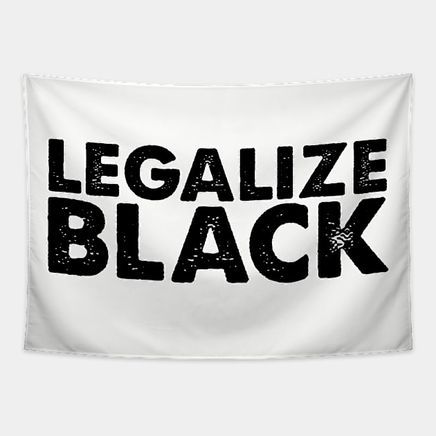 Legalize black. Black history month equal rights. Perfect present for mom mother dad father friend him or her Tapestry by SerenityByAlex