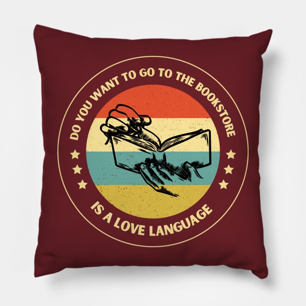 Do you want to go to the bookstore. Is a love language Pillow by TRACHLUIM