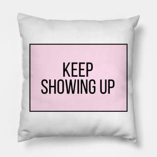 Keep Showing Up - Motivational and Inspiring Work Quotes Pillow