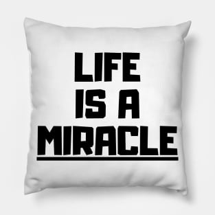 Life is a miracle Pillow