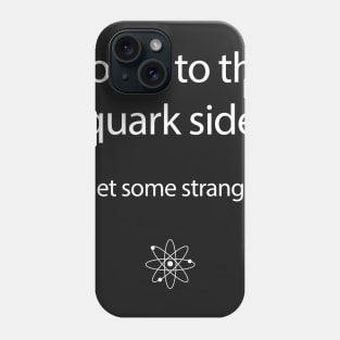 Come to the Quark Side - Part 2 Phone Case