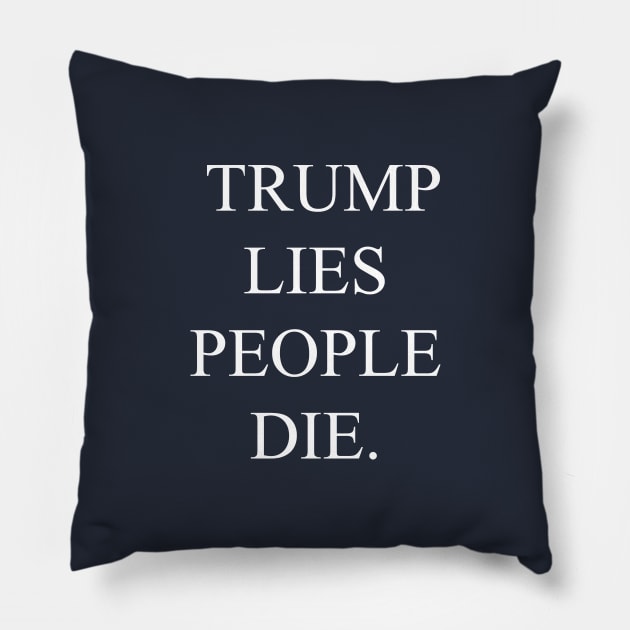 Trump lies people die Pillow by lmohib