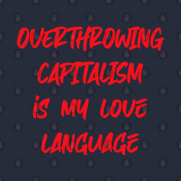 Overthrowing capitalism is my love language by FromMyTwoHands