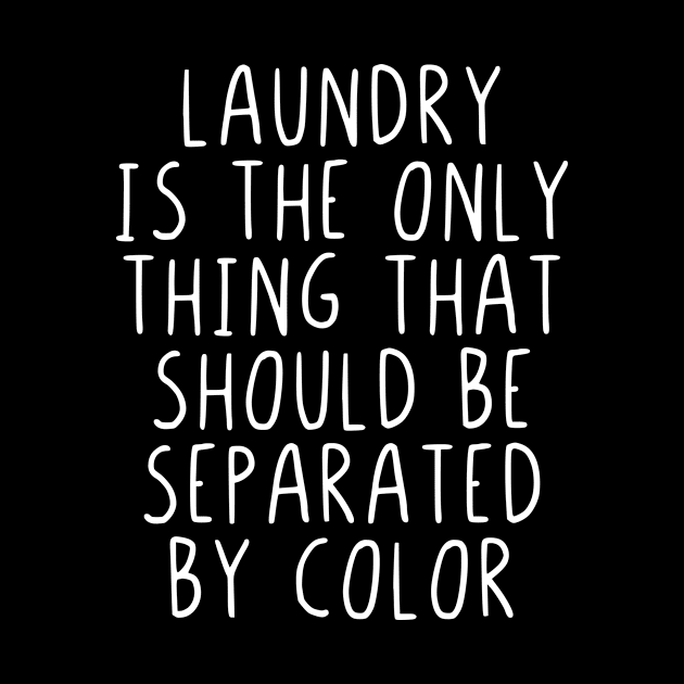 Laundry is the only thing that should seperated by StraightDesigns