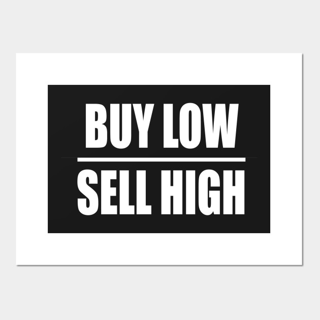 Buy Low Sell High Buy Low Posters And Art Prints Teepublic