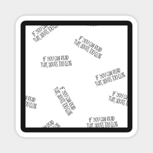 If you can read this, you're too close - introvert 4 black on white Magnet