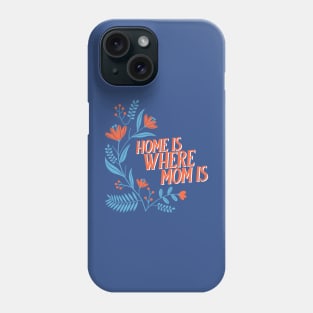 Home is where mom is mothers day Phone Case