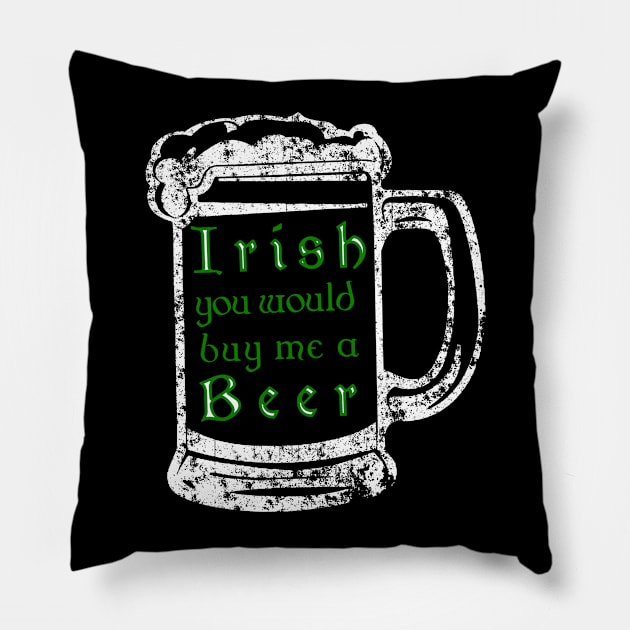 Irish youd buy me a beer shirt - Beer drinking tee Pillow by CMDesign