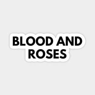 BLOOD AND ROSES Magnet