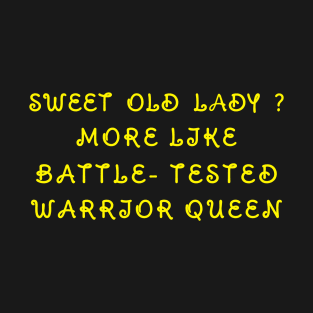 Sweet Old Lady More Like Battle-Tested Warrior Queen T-Shirt