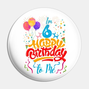 I'm 6 happy birthday to me Pin