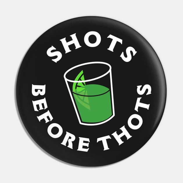 Shots Before Thots Pin by dumbshirts