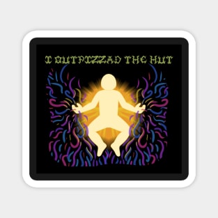 I OUTPIZZAD THE HUT Magnet