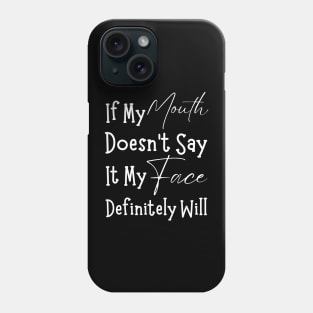 If My Mouth Doesn't Say It My Face Definitely Will-Sarcastic Phases Phone Case