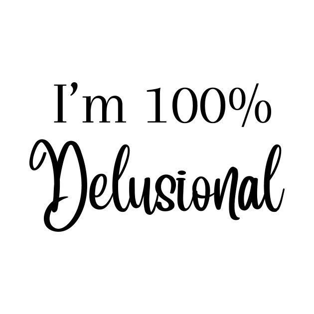 I'm 100% delusional tiktok viral meme cool tshirt design pink girly by artsuhana