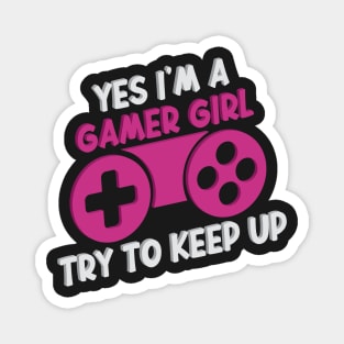 Yes I'm A Gamer Girl Try To Keep Up Funny Quote Design Magnet