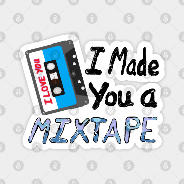 I Made You A Mixtape – I Love You. Cassette Mix Tape with Red, Blue and  Black Lettering (White Background) - I Made You A Mixtape - Magnet |  TeePublic