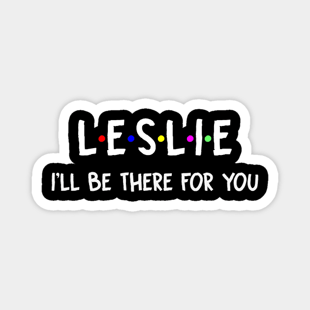 Leslie I'll Be There For You | Leslie FirstName | Leslie Family Name | Leslie Surname | Leslie Name Magnet by CarsonAshley6Xfmb