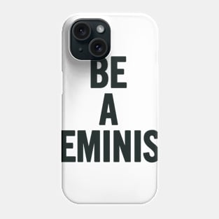 Be A Feminist Phone Case